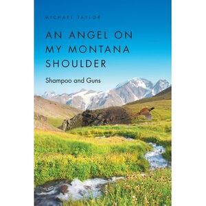 An Angel on My Montana Shoulder: Shampoo and Guns -- Michael Taylor